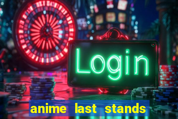 anime last stands tier list